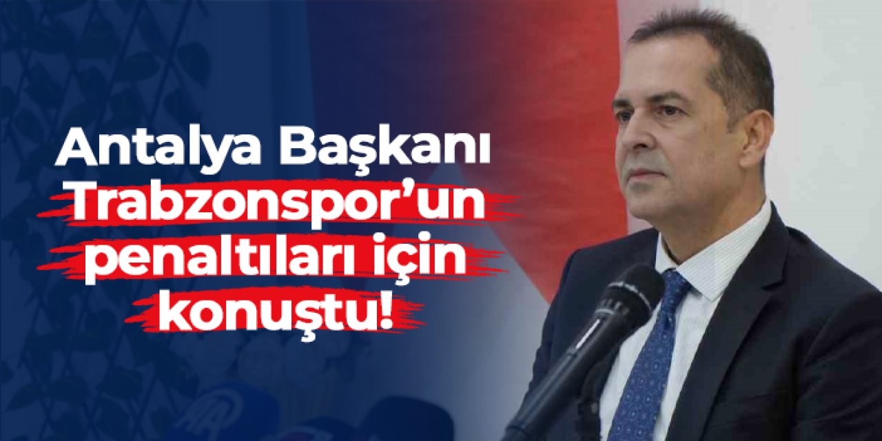 Antalyaspor Başkanı Rıza Perçin'den Trabzonspor'un penaltıları için açıklama geldi!