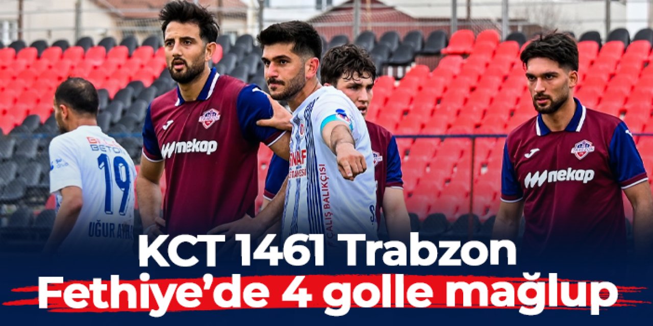 KCT 1461 Trabzon Fethiyespor deplasmanında farklı mağlup
