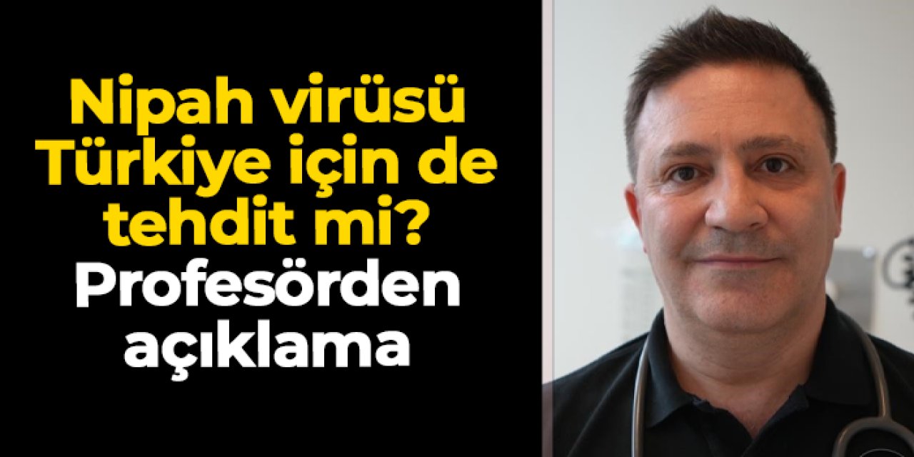 Nipah virüsü Türkiye için de bir tehdit mi? Prof. Dr. Şevket Özkaya açıkladı