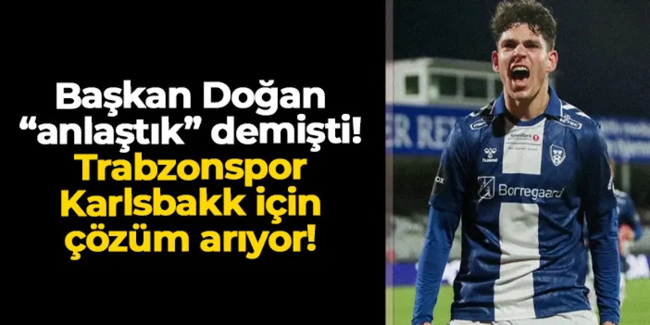 Ertuğrul Doğan "anlaştık" demişti! Trabzonspor'da Daniel Karlsbakk için çözüm arıyor