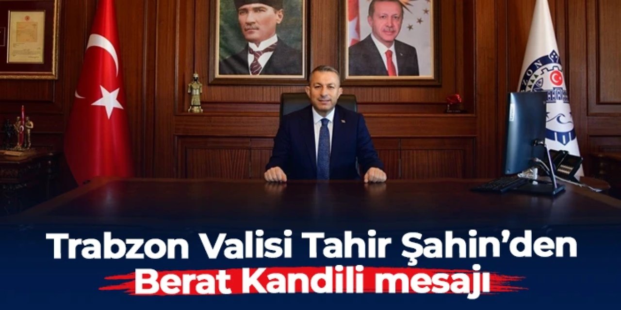 Trabzon Valisi Tahir Şahin’den Berat Kandili için tebrik mesajı