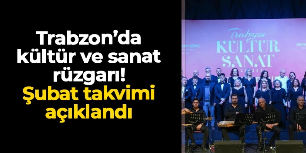 Trabzon’da kültür ve sanat rüzgarı: Şubat takvimi açıklandı