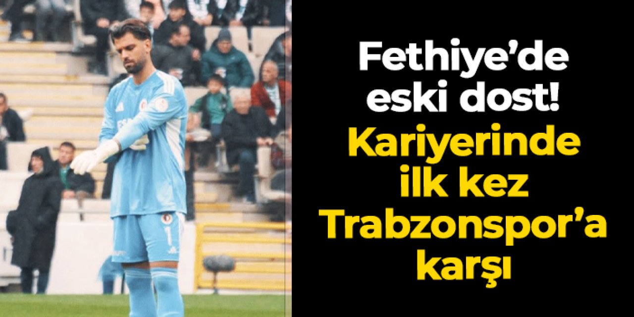 Fethiyespor'da eski dost: Arda Akbulut ilk kez Trabzonspor'a karşı oynayabilir