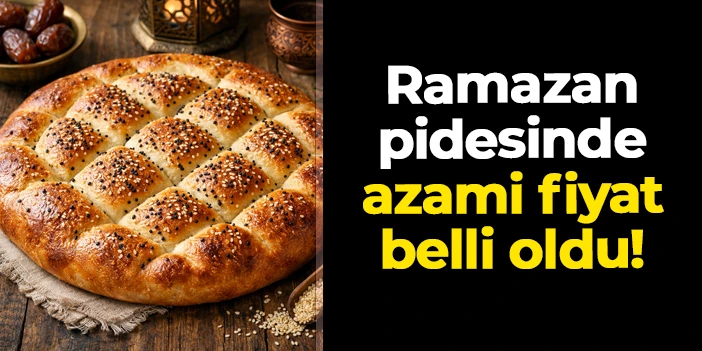 Ramazan pidesinde azami fiyat belli oldu