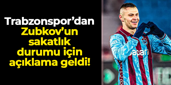 Trabzonspor'dan Zubkov'un sakatlık durumu için açıklama!