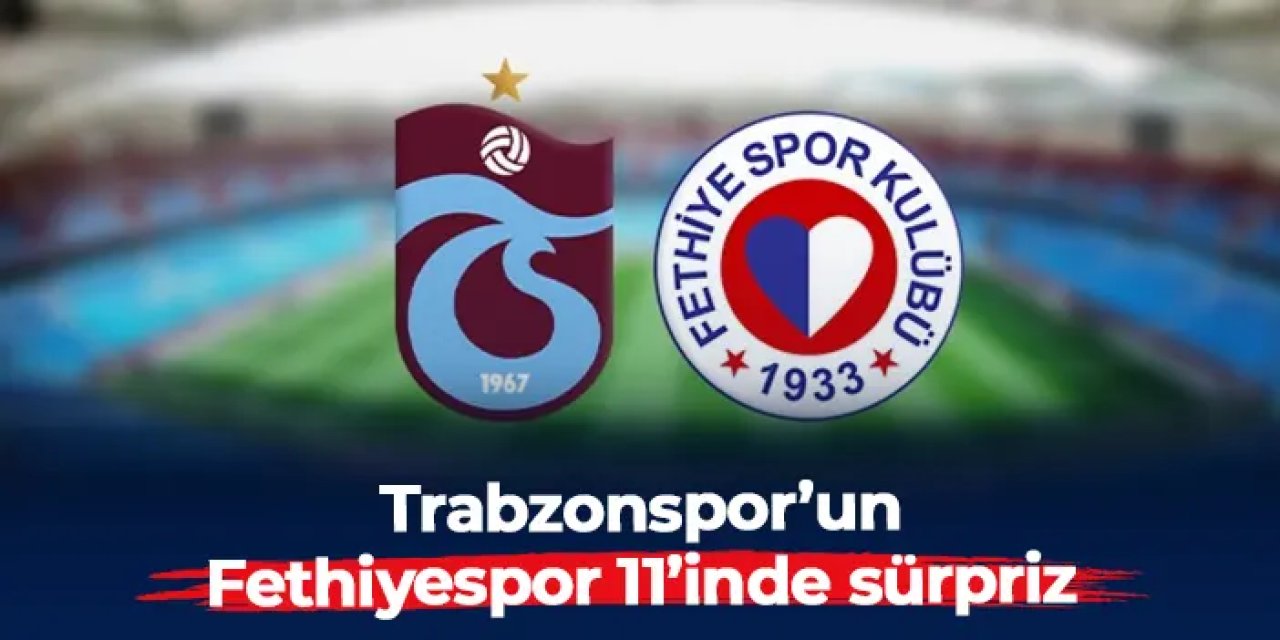 Trabzonspor’un Fethiyespor maçı ilk 11’i belli oldu: Ahmet Doğan Yıldırım sürprizi