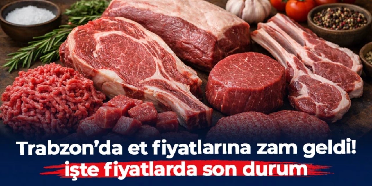 Trabzon’da et fiyatlarına zam: Yeni tarife açıklandı