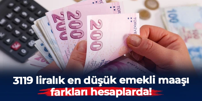 3119 liralık en düşük emekli maaşı farkları hesaplarda!
