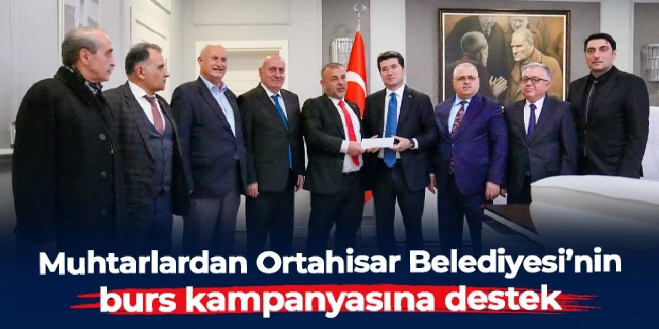 Muhtarlardan Ortahisar Belediyesi’nin burs kampanyasına destek