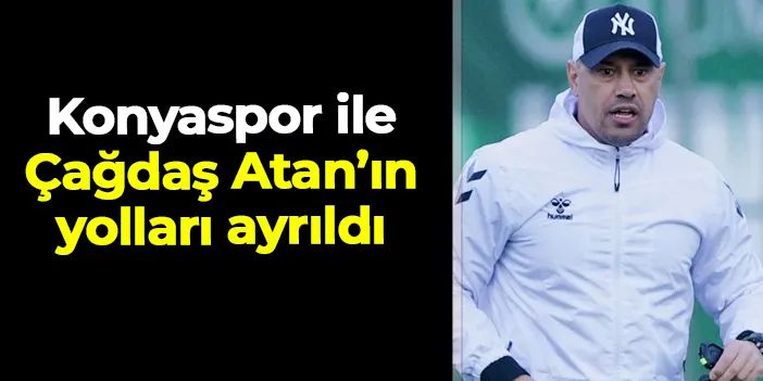Konyaspor ile Çağdaş Atan yollarını ayırdı