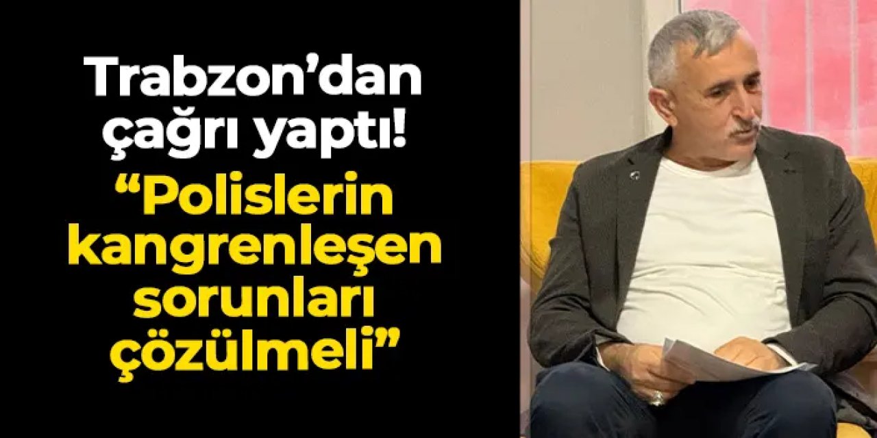 Trabzon Polis Emeklileri Derneği Başkanı Cemil Alparslan’dan çağrı: “Polisin kangrenleşen sorunları çözülmeli”