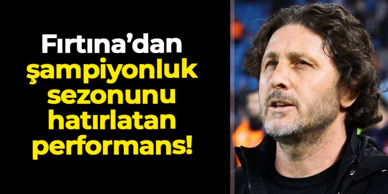 Trabzonspor'dan şampiyonluk sezonunu hatırlatan performans