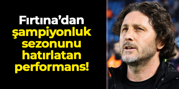 Trabzonspor'dan şampiyonluk sezonunu hatırlatan performans