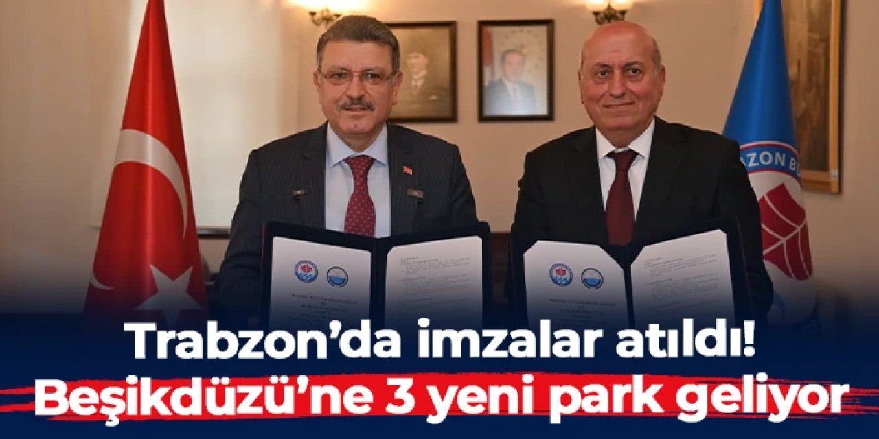 Trabzon'da imzalar atıldı: Beşikdüzü’ne 3 yeni park geliyor