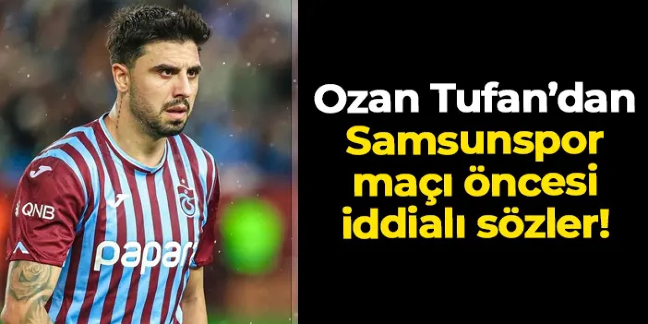 Ozan Tufan Samsunspor maçı öncesi konuştu! "Galip geleceğimizi düşünüyorum"