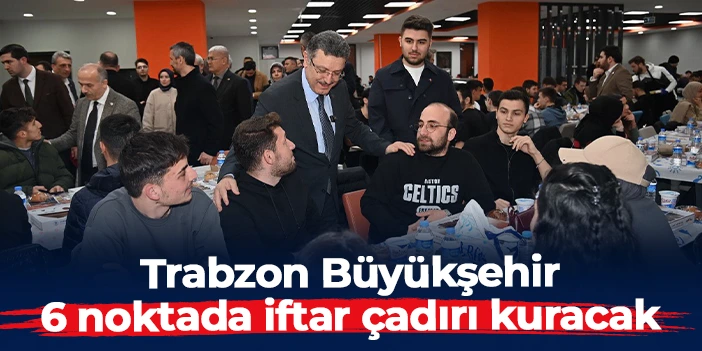 Trabzon Büyükşehir Ramazan'da  noktada iftar çadırı kuracak