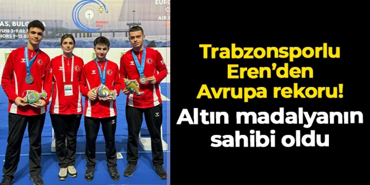 Trabzonsporlu Eren Kalfa'dan atıcılıkta Avrupa rekoru! Altın madalyanın sahibi oldu