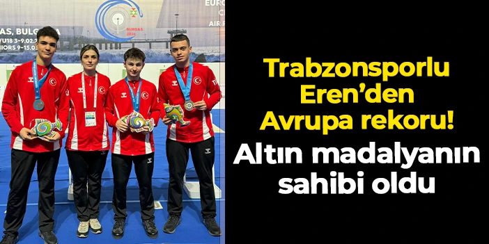 Trabzonsporlu Eren Kalfa'dan atıcılıkta Avrupa rekoru! Altın madalyanın sahibi oldu