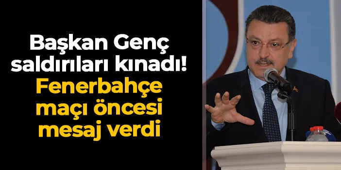 Başkan Ahmet Metin Genç'ten Trabzonspor'a yapılan saldırılara kınama! Fenerbahçe maçı öncesi mesaj
