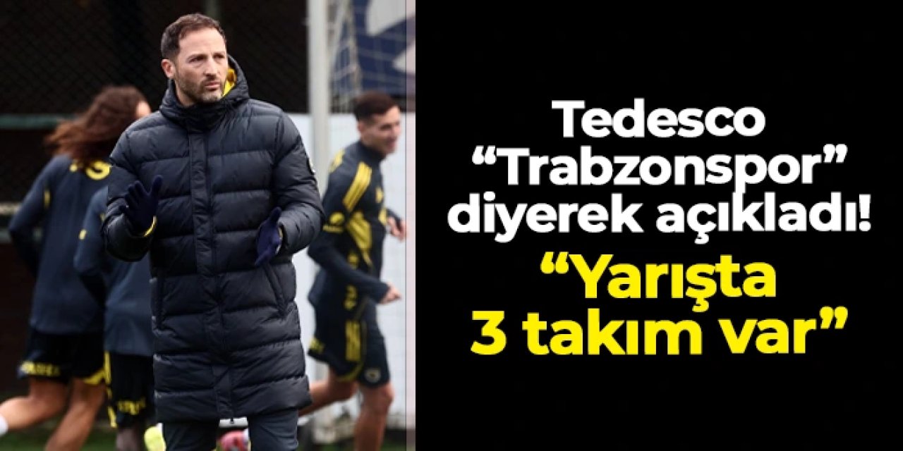 Fenerbahçe'de Tedesco "Trabzonspor" diyerek açıkladı: "Yarışta 3 takım var"