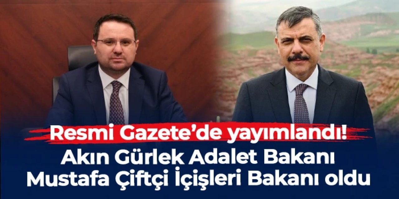 Resmi Gazete'de yayımlandı: Akın Gürlek Adalet Bakanı, Mustafa Çiftçi İçişleri Bakanı olarak atandı