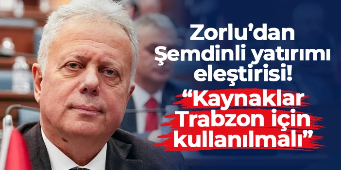 CHP’li Cüneyit Zorlu’dan Şemdinli yatırımı eleştirisi: “Kaynaklar Trabzon için kullanılmalı”