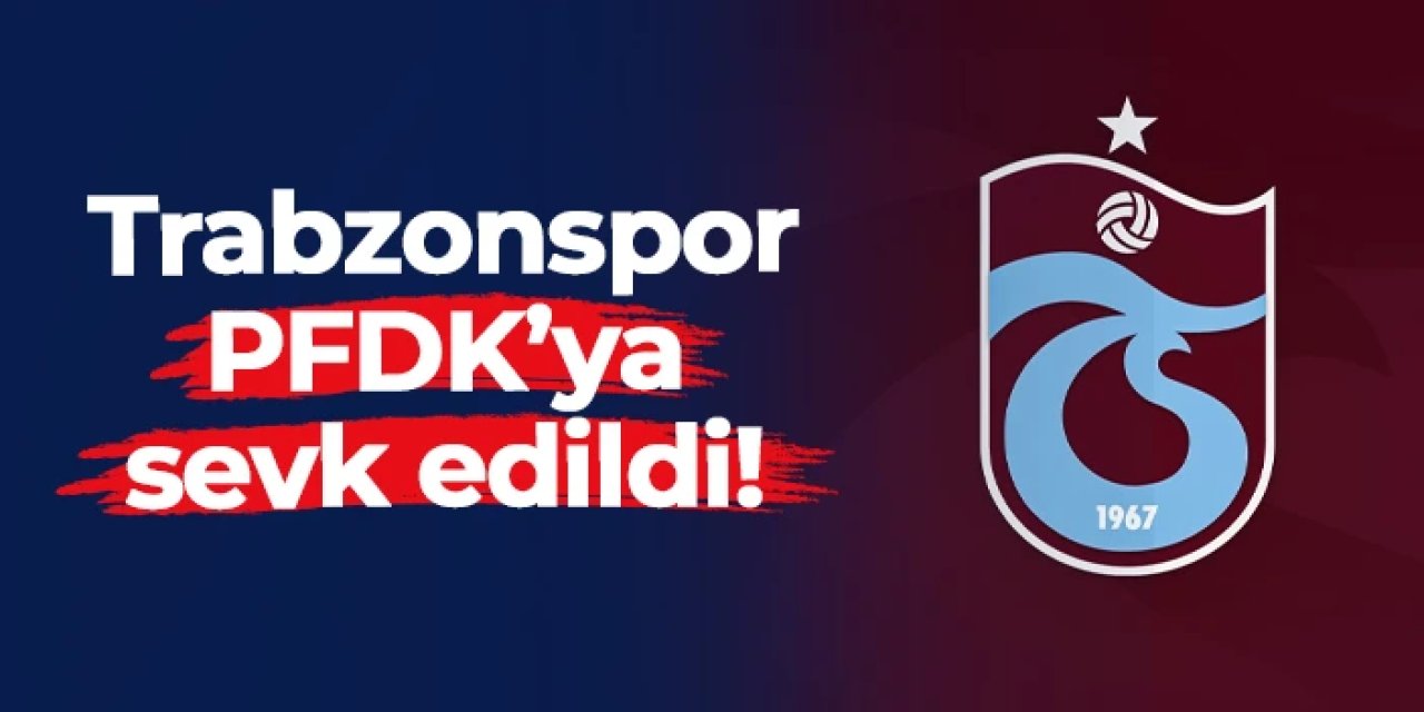 Trabzonspor'a Samsunspor maçı için PFDK sevki