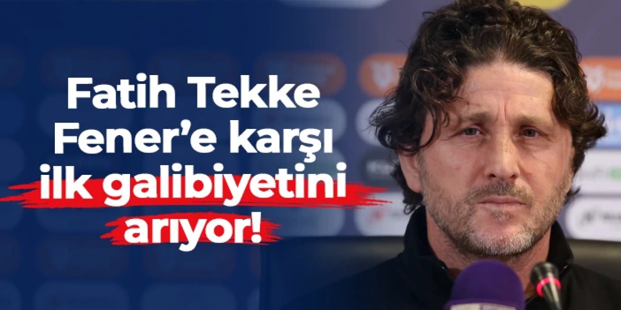 Trabzonspor'da Fatih Tekke, Fenerbahçe’ye karşı ilk galibiyetini arıyor