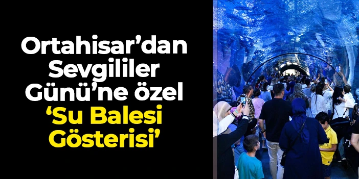 Ortahisar’dan Sevgililer Günü’ne özel ‘Su Balesi Gösterisi’