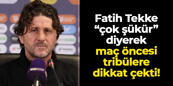 Fatih Tekke Fenerbahçe maçı öncesi konuştu: “Coşkumuz ve dinamizmimizle sürekli denemeliyiz”