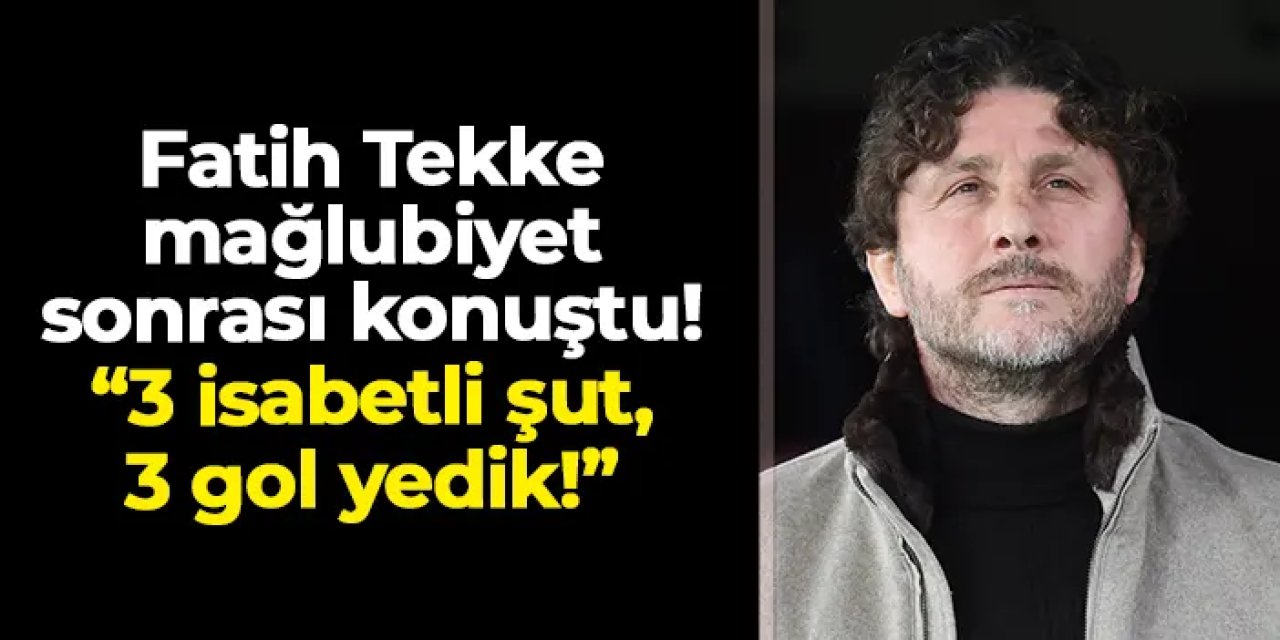 Fatih Tekke Fenerbahçe mağlubiyeti sonrası konuştu! "3 isabetli şut, 3 gol yedik!"