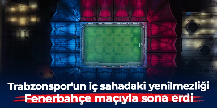 Trabzonspor'un iç sahadaki yenilmezliği Fenerbahçe maçıyla sona erdi