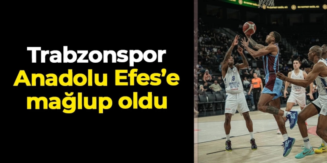 Trabzonspor Basketbol Anadolu Efes'e kaybetti! Selçuk Ernak: "Korkmadan sert oynamalıydık"