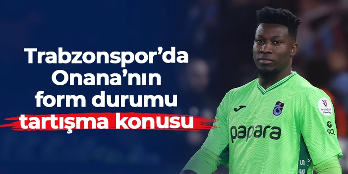 Trabzonspor kalesini gole kapatamıyor! Andre Onana'nın formu tartışma konusu oldu