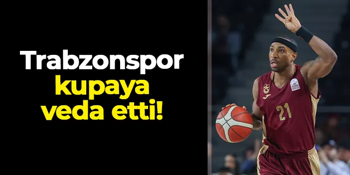 Trabzonspor, Türkiye Kupası’na çeyrek finalde veda etti