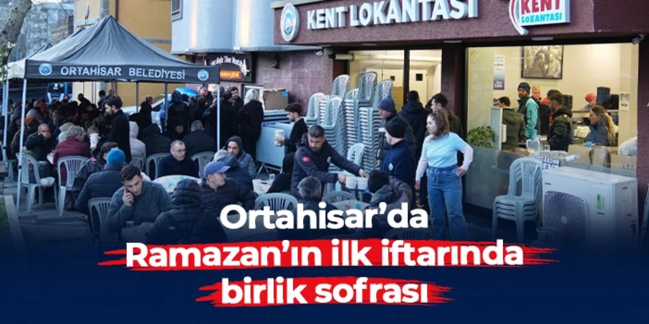 Ortahisar’da Ramazan’ın ilk iftarında birlik sofrası