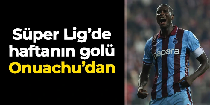 Süper Lig'de 22. haftanın en güzel golü Paul Onuachu'dan