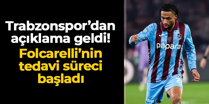 Trabzonspor'dan Folcarelli açıklaması! Tedavi süreci başladı