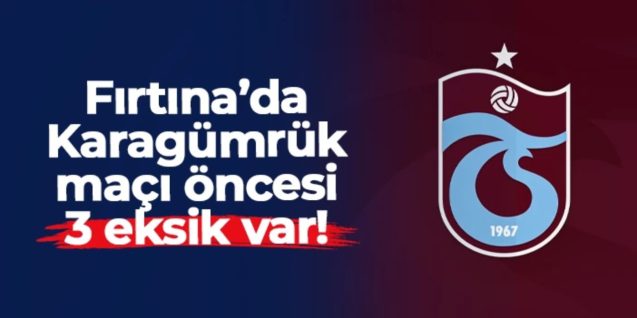 Trabzonspor'da Fatih Karagümrük maçı öncesi 3 eksik var