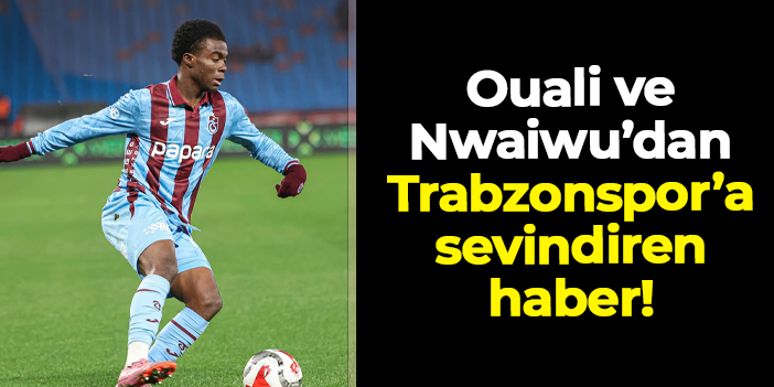 Trabzonspor’a Oulai ve Nwaiwu’dan sevindiren haber