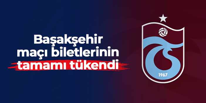 Trabzonsporlu taraftarlar Başakşehir maçı biletlerini tüketti