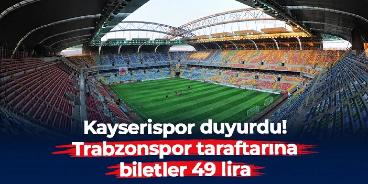 Kayserispor açıkladı! Trabzonspor taraftarına biletler 49 lira