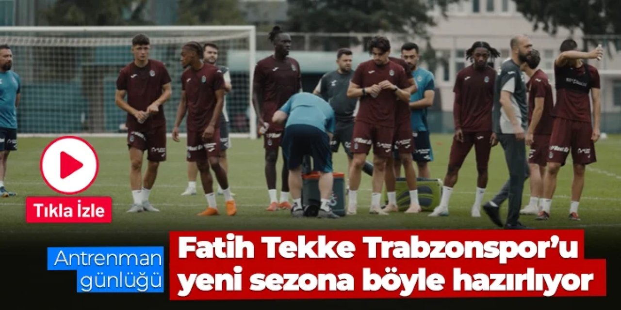 Fatih Tekke Trabzonspor'u yeni sezona böyle hazırlıyor!