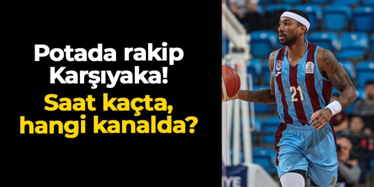 Trabzonspor Basketbol'un rakibi Karşıyaka