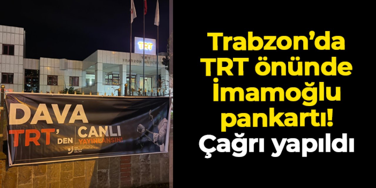 CHP Trabzon Gençlik Kolları’ndan TRT önünde Ekrem İmamoğlu pankartı