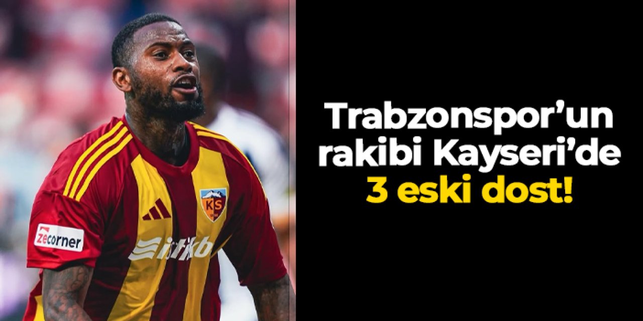 Trabzonspor'un rakibi Kayserispor'da 3 eski dost! Denswil, Dorukhan ve Hosseini bu kez rakip