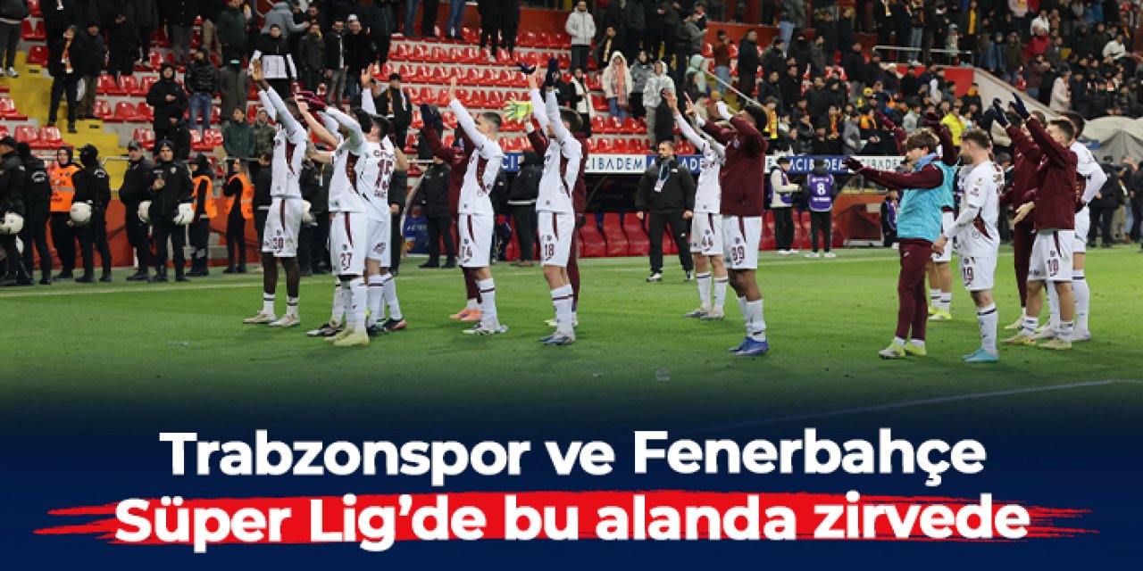 Trabzonspor ve Fenerbahçe deplasmanlarda zirveyi paylaşıyor!