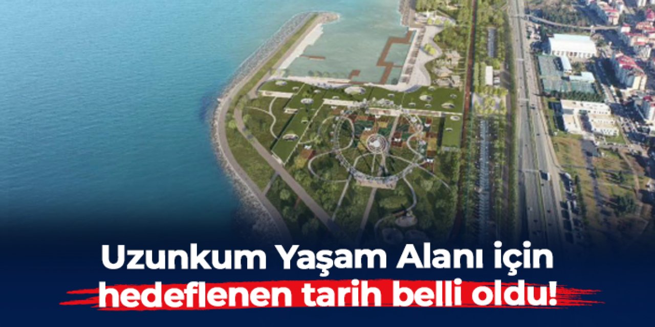 Trabzon'da Uzunkum Yaşam Alanı projesinde hedeflenen tarih belli oldu