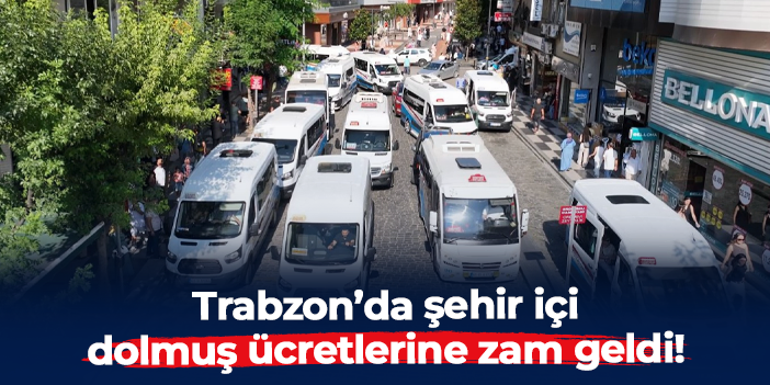 Trabzon’da şehir içi dolmuş ücretlerine yüzde 30 zam! İşte 2026 yılı tarifesi