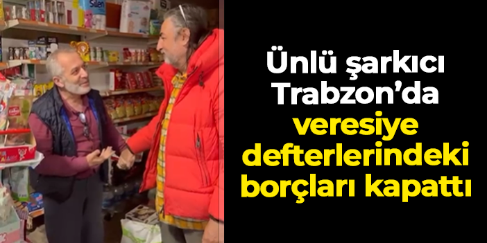 Ünlü şarkıcı Çelik Trabzon'da bakkallarda veresiye defteri kapattı!